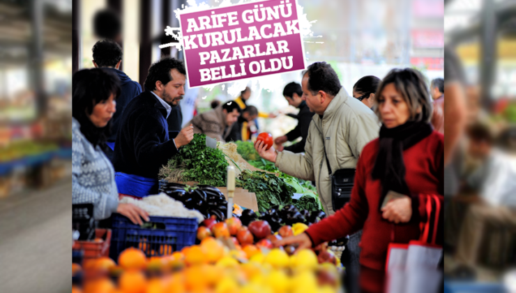 ARİFE GÜNÜ KURULACAK PAZARLAR BELLİ OLDU