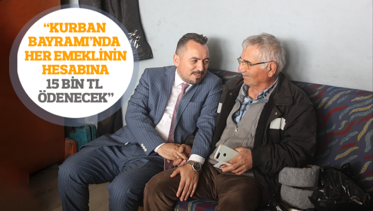 İYİ PARTİLİ ERYILMAZ: “KURBAN BAYRAMI’NDA HER EMEKLİNİN HESABINA 15 BİN TL ÖDENECEK”