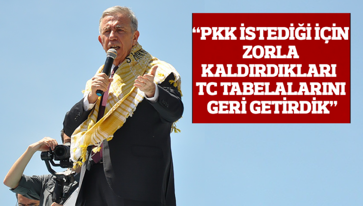 YAVAŞ: “PKK İSTEDİĞİ İÇİN ZORLA KALDIRDIKLARI TC TABELALARINI GERİ GETİRDİK”
